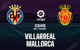 Nhận định bóng đá Villarreal vs Mallorca 22h15 ngày 20/1 (La Liga 2023/24)