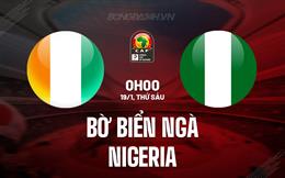 Nhận định Bờ Biển Ngà vs Nigeria 0h00 ngày 19/1 (CAN 2023)