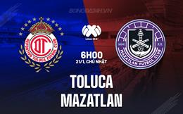 Nhận định - dự đoán Toluca vs Mazatlan 6h00 ngày 21/1 (VĐQG Mexico 2023/24)