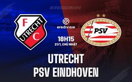 Nhận định Utrecht vs PSV Eindhoven 18h15 ngày 21/1 (VĐQG Hà Lan 2023/24)