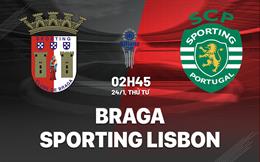 Nhận định Braga vs Sporting Lisbon 2h45 ngày 24/1 (Cúp Liên đoàn BĐN 2023/24)