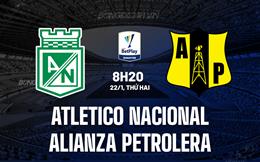 Nhận định Atletico Nacional vs Alianza Petrolera 8h20 ngày 22/1 (VĐQG Colombia 2024)