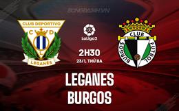 Nhận định Leganes vs Burgos 2h30 ngày 23/1 (Hạng 2 TBN 2023/24)