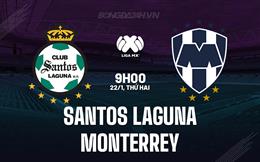 Nhận định Santos Laguna vs Monterrey 9h05 ngày 22/1 (VĐQG Mexico 2023/24)