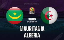 Nhận định bóng đá Mauritania vs Algeria 3h00 ngày 24/1 (CAN 2023)