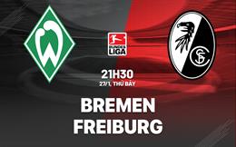 Nhận định bóng đá Bremen vs Freiburg 21h30 ngày 27/1 (Bundesliga 2023/24)