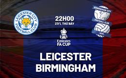 Nhận định bóng đá Leicester vs Birmingham 22h00 ngày 27/1 (FA Cup 2023/24)