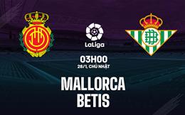 Nhận định bóng đá Mallorca vs Betis 3h00 ngày 28/1 (La Liga 2023/24)