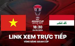 Trực tiếp VTV5 Việt Nam vs Iraq link xem Asian Cup hôm nay 24/1/2024