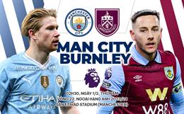 Nhận định Man City vs Burnley (02h30 ngày 1/2): Thiên đường thứ 8