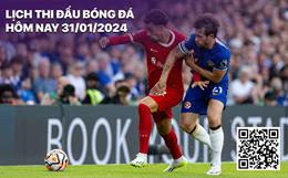 Lịch thi đấu bóng đá hôm nay 31/1/2024: Liverpool vs Chelsea