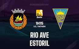 Nhận định Rio Ave vs Estoril 1h45 ngày 1/2 (VĐQG Bồ Đào Nha 2023/24)