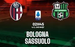 Nhận định bóng đá Bologna vs Sassuolo 2h45 ngày 4/2 (Serie A 2023/24)