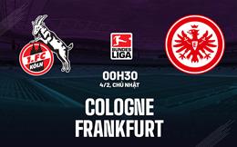 Nhận định bóng đá Cologne vs Frankfurt 0h30 ngày 3/2 (Bundesliga 2023/24)