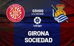 Nhận định bóng đá Girona vs Sociedad 3h00 ngày 4/2 (La Liga 2023/24)
