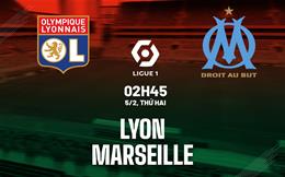 Nhận định bóng đá Lyon vs Marseille 2h45 ngày 5/2 (Ligue 1 2023/24)