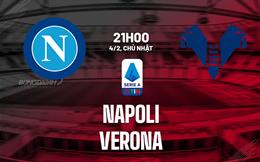Nhận định bóng đá Napoli vs Verona 21h00 ngày 4/2 (Serie A 2023/24)