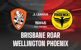 Nhận định Brisbane Roar vs Wellington Phoenix 15h45 ngày 2/2 (VĐQG Australia 2023/24)