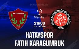 Nhận định Hatayspor vs Fatih Karagumruk 21h00 ngày 2/2 (VĐQG Thổ Nhĩ Kỳ 2023/24)