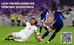 Lịch thi đấu bóng đá hôm nay 3/2/2024: Iran đối đầu Nhật Bản