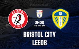 Nhận định Bristol City vs Leeds 3h00 ngày 3/2 (Hạng Nhất Anh 2023/24)