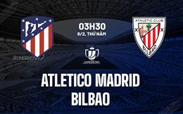 Nhận định Atletico Madrid vs Athletic Bilbao (03h30 ngày 8/2): Tận dụng lợi thế