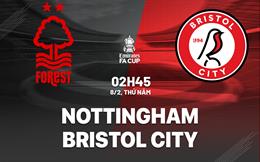 Nhận định Nottingham vs Bristol (02h45 ngày 08/02): Vé đi tiếp cho chủ nhà