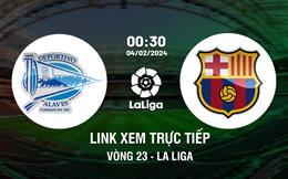 Link xem trực tiếp Alaves vs Barca 0h30 ngày 4/2/2024