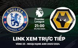 Link xem trực tiếp Chelsea vs Wolves 21h00 hôm nay 4/2