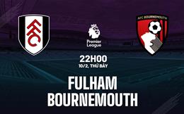 Nhận định Fulham vs Bournemouth (22h00 ngày 10/02): Dễ chia điểm