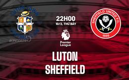 Nhận định Luton vs Sheffield United (22h00 ngày 10/2): Đại chiến nơi đáy bảng