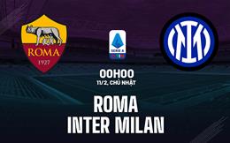 Nhận định Roma vs Inter Milan (00h00 ngày 11/2): Thảnh thơi về đích