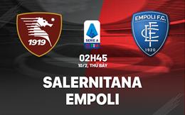 Nhận định bóng đá Salernitana vs Empoli 2h45 ngày 10/2 (Serie A 2023/24)