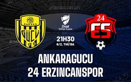 Nhận định Ankaragucu vs 24 Erzincanspor 21h30 ngày 6/2 (Cúp QG Thổ Nhĩ Kỳ 2023/24)
