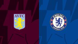 Nhận định Aston Villa vs Chelsea (03h00 ngày 8/2): Thử thách khổng lồ