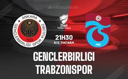 Nhận định Genclerbirligi vs Trabzonspor 21h30 ngày 8/2 (Cúp QG Thổ Nhĩ Kỳ 2023/24)