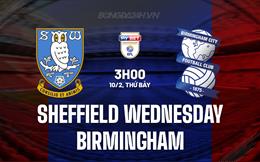 Nhận định Sheffield Wed vs Birmingham 3h00 ngày 10/2 (Hạng Nhất Anh 2023/24)