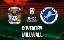 Nhận định Coventry vs Millwall 19h00 ngày 11/2 (Hạng Nhất Anh 2023/24)