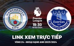 Man City vs Everton link xem trực tiếp Ngoại Hạng Anh 10/2/24 hôm nay