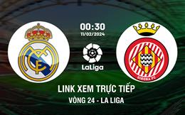 Link xem trực tiếp Real Madrid vs Girona 0h30 ngày 11/2/2024