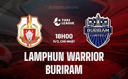 Nhận định Lamphun Warrior vs Buriram 18h00 ngày 11/2 (VĐQG Thái Lan 2023/24)