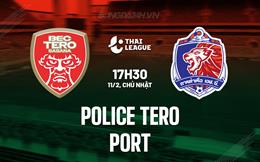 Nhận định Police Tero vs Port 17h30 ngày 11/2 (VĐQG Thái Lan 2023/24)