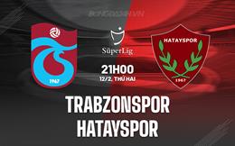 Nhận định Trabzonspor vs Hatayspor 21h00 ngày 12/2 (VĐQG Thổ Nhĩ Kỳ 2023/24)