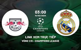 Link xem trực tiếp Leipzig vs Real Madrid 3h00 ngày 14/2/2024