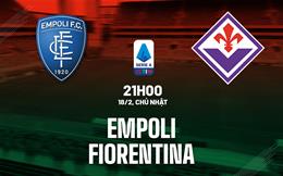 Nhận định bóng đá Empoli vs Fiorentina 21h00 ngày 18/2 (Serie A 2023/24)