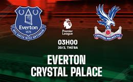 Nhận định Everton vs Crystal Palace (03h00 ngày 20/2): Điểm tựa Goodison Park