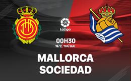 Nhận định bóng đá Mallorca vs Sociedad 0h30 ngày 19/2 (La Liga 2023/24)