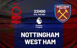 Nhận định Nottingham Forest vs West Ham (22h00 ngày 17/2): Cầm chân “Búa tạ”