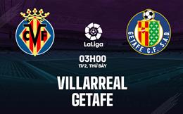 Nhận định bóng đá Villarreal vs Getafe 3h00 ngày 17/2 (La Liga 2023/24)
