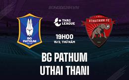 Nhận định BG Pathum vs Uthai Thani 19h00 ngày 15/2 (VĐQG Thái Lan 2023/24)